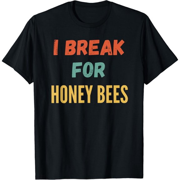 I Break For Honey Bees T-Shirt