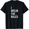 thumbnail image 1 of I Break The Rules Family Novelty Gifts T-Shirt, 1 of 4
