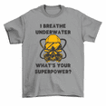 thumbnail image 1 of I Breathe Underwater What's Your Superpower Scuba Diving Diver T-Shirt Men, 1 of 2