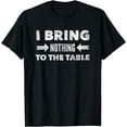 thumbnail image 1 of I Bring Nothing To The Table Mediocrity Vintage Funny Clever T-Shirt, 1 of 2