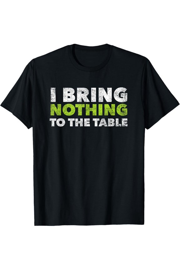 I Bring Nothing To The Table Vintage Funny Clever T-Shirt