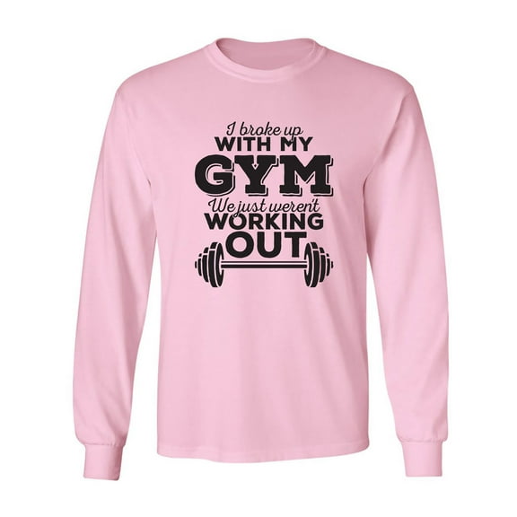 I Broke Up With My Gym Adult Long Sleeve T-shirt