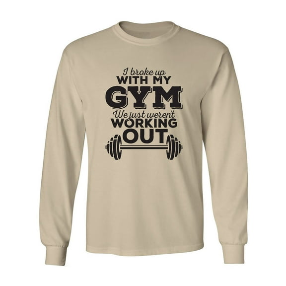 I Broke Up With My Gym Adult Long Sleeve T-shirt