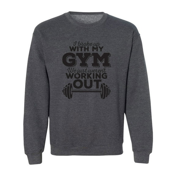 I Broke Up With My Gym Crewneck Sweatshirt