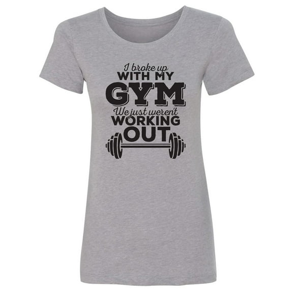 I Broke Up With My Gym Womens crewneck tee