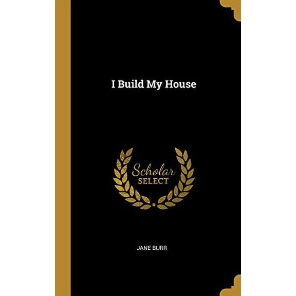 I Build My House Hardcover 0526047593 9780526047598 Jane Burr
