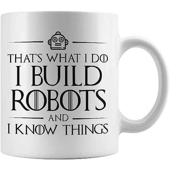 I Build Robots and I Know Things, Robotics Mug, Engineering Present for Friends Who Love Playing with Robots and High Tech Gear, for Students Studying Math and Science At School or in 528547