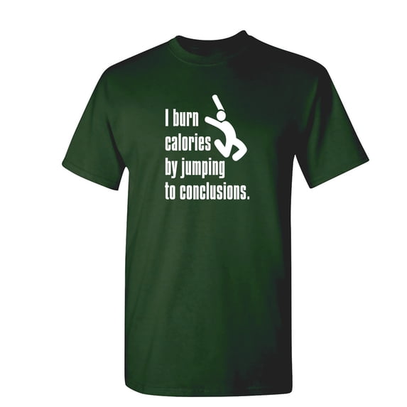 I Burn Calories By Jumping to Conclusions Sarcastic Humor Graphic Novelty Funny T Shirt