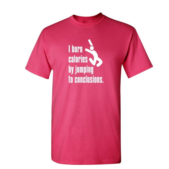 I Burn Calories By Jumping to Conclusions Sarcastic Humor Graphic Novelty Funny Youth T Shirt