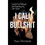 I Call Bullshit Confronting Betrayals and Reclaiming My Self-Worth, Paperback