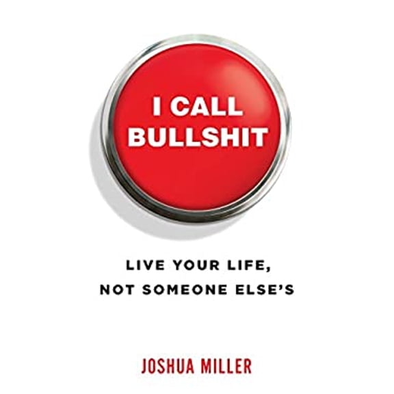 Pre-Owned I Call Bullshit : Live Your Life, Not Someone Else's (Paperback) 9781619618701