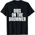 thumbnail image 1 of I Call Dibs on the Drummer Drums Musician T-Shirt, 1 of 4