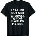 thumbnail image 1 of I Called Out Sick Today To Walk My Dog Funny Dog walking Tee T-Shirt, 1 of 4