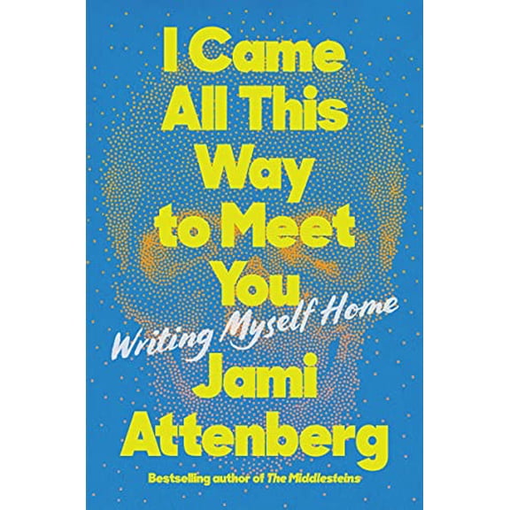 Pre-Owned I Came All This Way to Meet You: Writing Myself Home (Hardcover) 0063039796 9780063039797