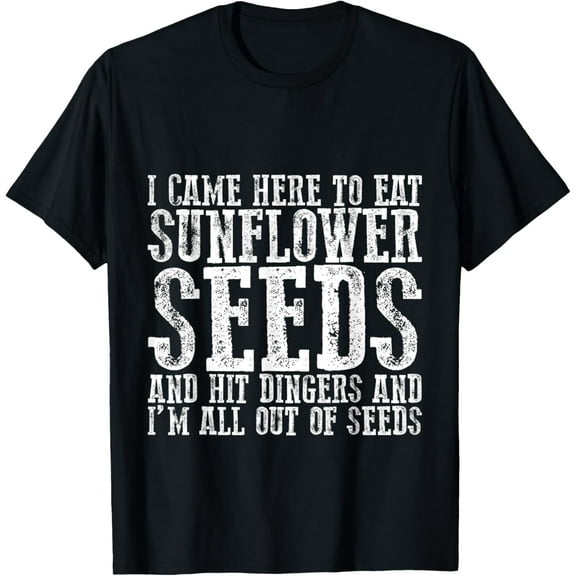 I Came Here To Eat Sunflower Seeds And Hit Dingers --- T-Shirt