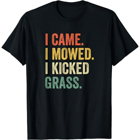 I Came I Mowed I Kicked Grass Funny Lawn Mowing Gardener T-Shirt