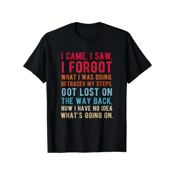 I Came I Saw I Forgot Funny Sarcastic Humor Casual Holiday Unisex T-Shirt up to size 5XL