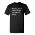 thumbnail image 1 of I Came I Saw I Forgot What I Was Doing Sarcastic Hilarious Tshirt Fit Well Novelty Graphic Funny Tee For Adult Humor Holiday Anniversary Birthday, 1 of 5