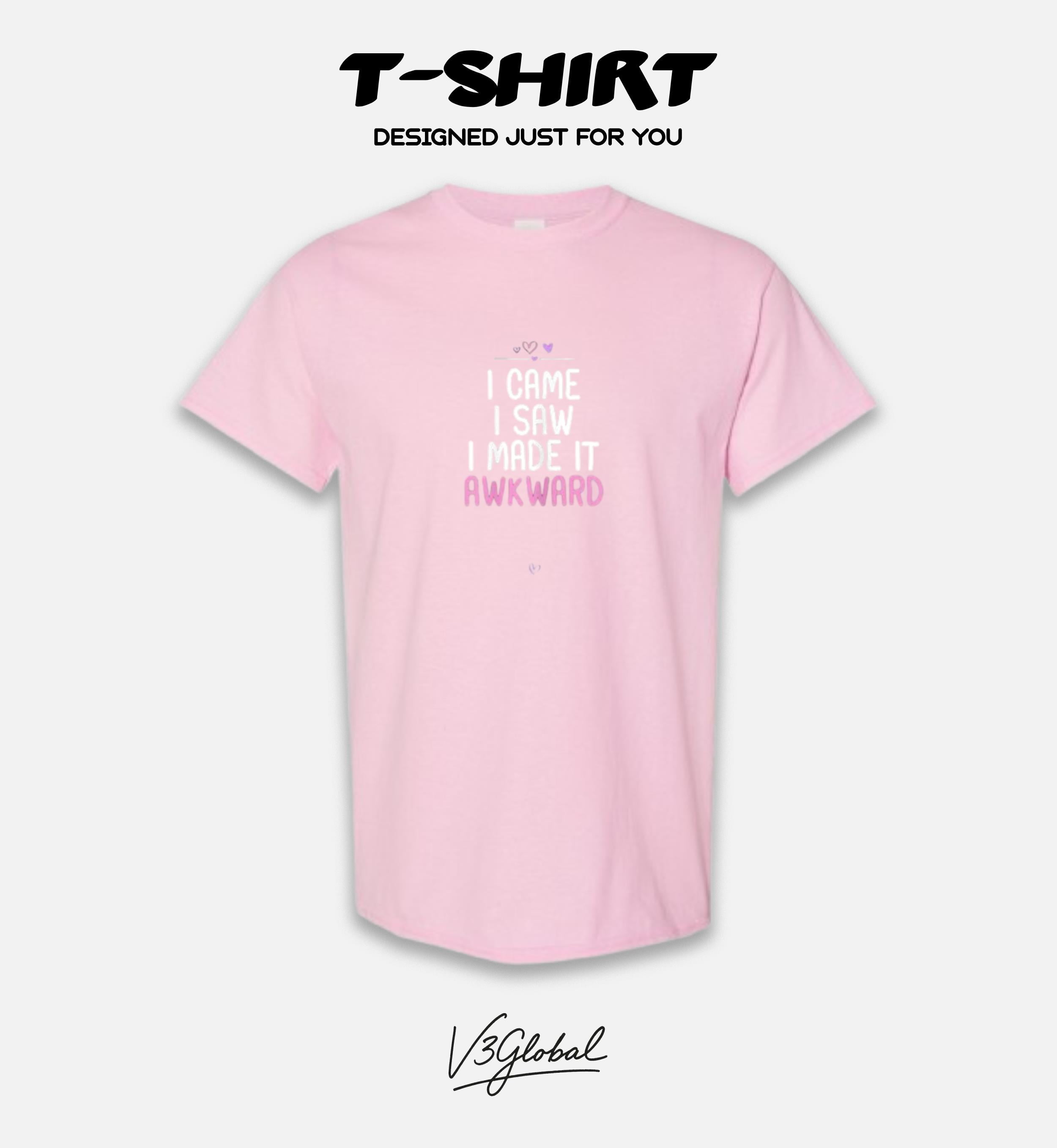 I Came I Saw I Made It Awkward A Funny Sarcastic Quote Design T Shirt I Came I Saw I Made It Awkward A Funny Sarcastic Quote Design T Shirt