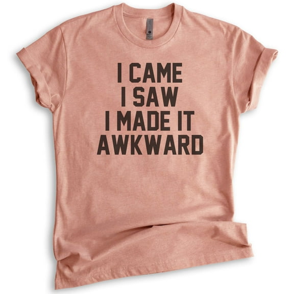 I Came I Saw I Made It Awkward T-shirt, Unisex Women's Men's Shirt, Funny Awkward Shirt, Nerdy Geek Shirt, Heather Sunset, Medium