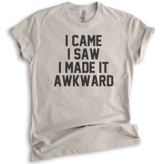 I Came I Saw I Made It Awkward T-shirt, Unisex Women's Men's Shirt, Funny Awkward Shirt, Nerdy Geek Shirt, Light Silk Gray, Medium
