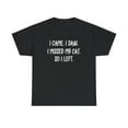 thumbnail image 1 of I Came. I Saw. I Missed My Cat. So I Left. Funny Cat Tee, Fur Mama -ID: 319, 1 of 11