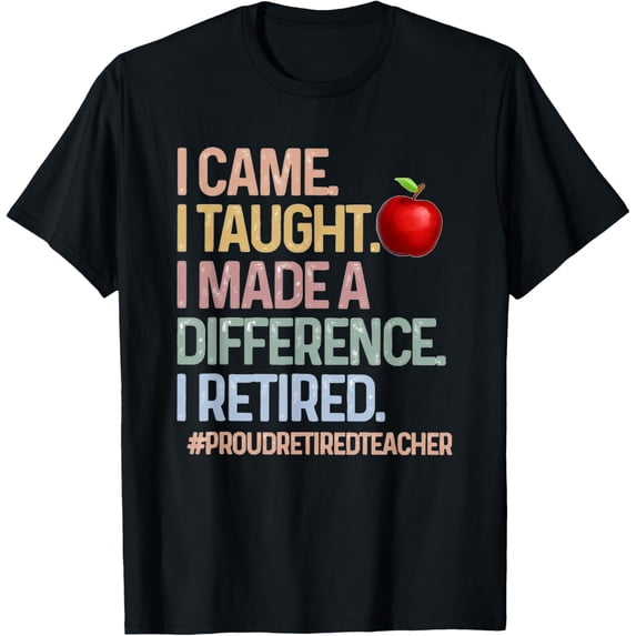 I Came I Taught I Made a Difference Proud Retired Teacher T-ShirtMen and women, Black T-shirt, size: Extra large S-4XL