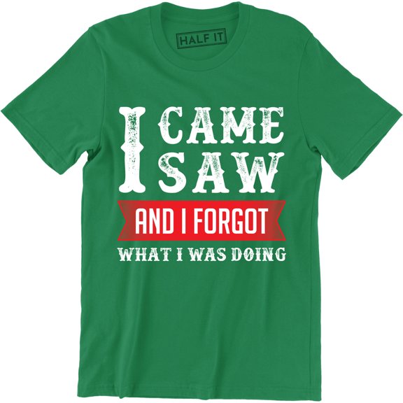 I Came Saw And I Forgot What I Was Doing - Funny Slogan Men's Tee Shirt