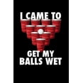 thumbnail image 1 of I Came To Get My Balls Wet: 120 Pages I 6x9 I Graph Paper 4x4 I Funny Alcohol, Drinking & Table Tennis Gift (Paperback), 1 of 1