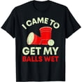 thumbnail image 1 of I Came To Get My Balls Wet Funny Beer Pong Drinking Party T-Shirt mens t shirt，black，women，funny，misfits，men，journey, 1 of 4