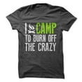 thumbnail image 1 of I Camp To Burn Off The Crazy Tee, 1 of 1