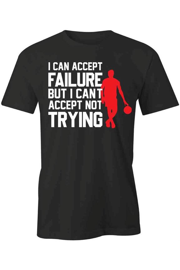 I Can Accept Failure T-Shirt | Cool Quote Black Tee Gift