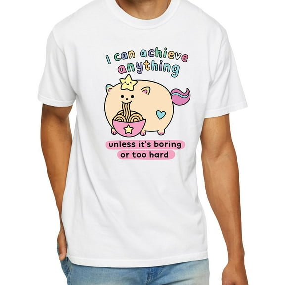 I Can Achieve Anything Unless It’s Boring Or Too Hard T-Shirt