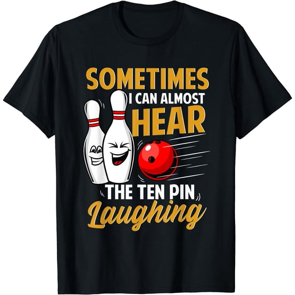 I Can Almost Hear The Ten Pin Laughing Bowling Team Bowler T-Shirt