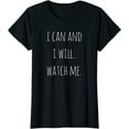 thumbnail image 1 of I Can And I Will. Watch Me. Inspirational T-Shirt Women Tops, 1 of 3
