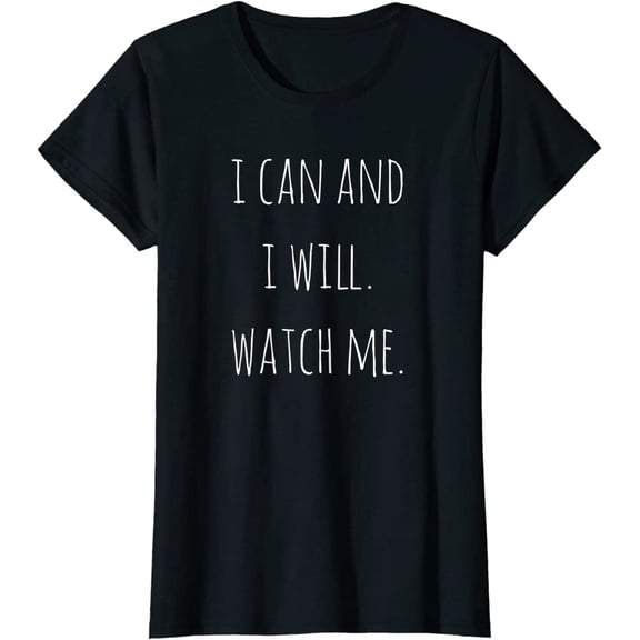 I Can And I Will. Watch Me. Inspirational T-Shirt Women Tops