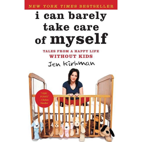 I Can Barely Take Care of Myself: Tales from a Happy Life Without Kids, (Paperback)