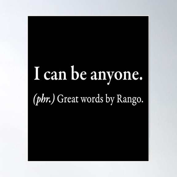 I Can Be Anyone (Phr) Great Words By Rango Poster Wall Art, Modern Wall Decor For Living Room Bedroom, 12x18 UNFRAMED