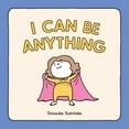 thumbnail image 1 of I Can Be Anything, (Hardcover), 1 of 1