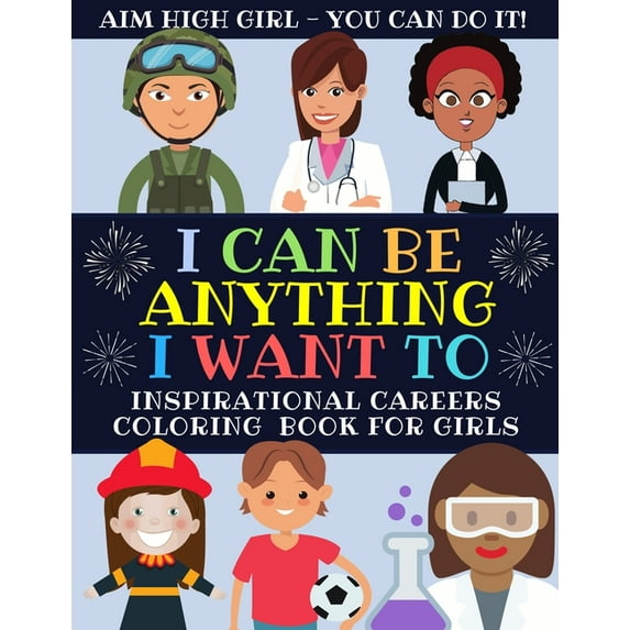 I Can Be Anything I Want To: Inspirational Careers Coloring Book For Girls (Large Size), (Paperback)