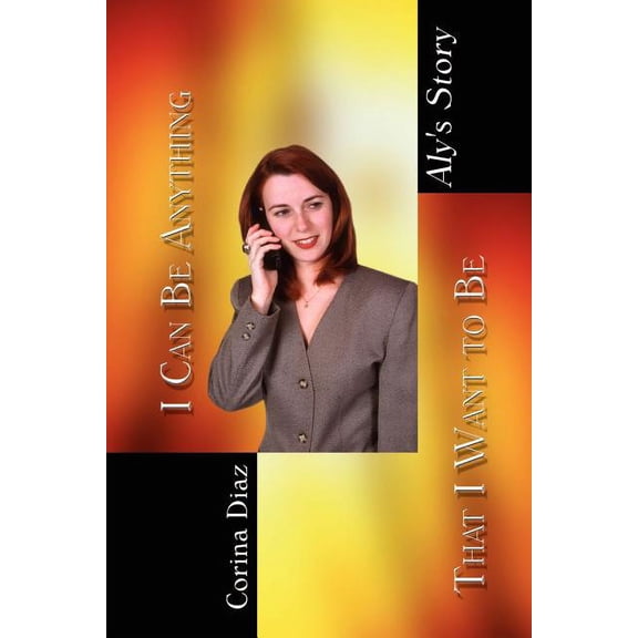 I Can Be Anything That I Want to Be: Aly's Story, (Paperback)
