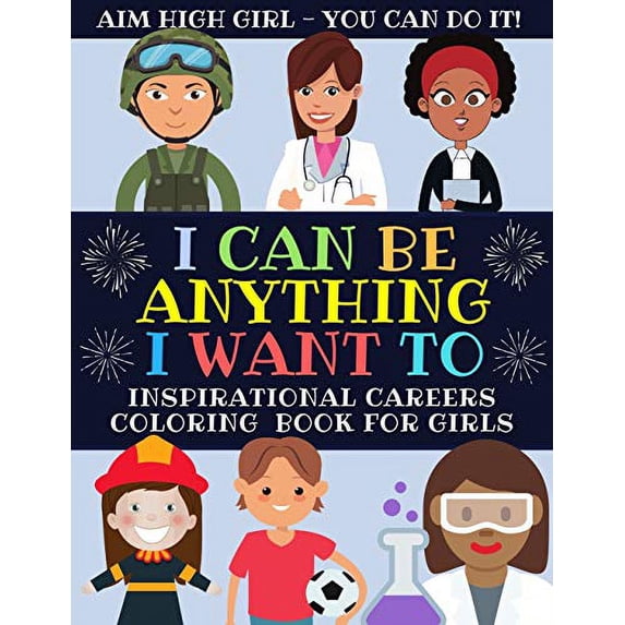 Pre-Owned I Can Be Anything I Want To: Inspirational Careers Coloring Book For Girls (Large Size) Paperback