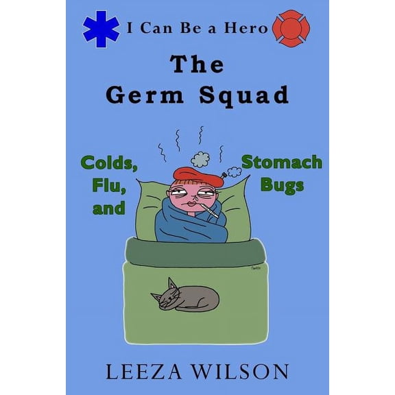 I Can Be a Hero The Germ Squad: Colds, Flu, & Stomach Bugs, Book 2, (Paperback)