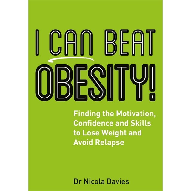 I Can Beat Obesity! Finding the Motivation, Confidence and Skills to Lose Weight and Avoid