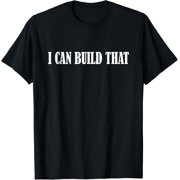 I Can Build That T Shirt Woodworking Carpenter Quote Gift T-Shirt
