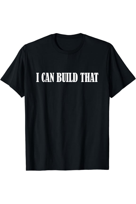 I Can Build That T Shirt Woodworking Carpenter Quote Gift