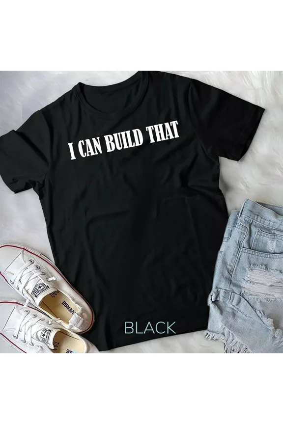 I Can Build That T Shirt, Woodworking and Carpenter Quote Gift Unisex T-Shirt, up to 5XL