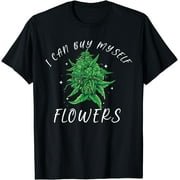 PAGLIO I Can Buy Myself Flowers Weed Shirt Funny 420 Day Cannabis T-Shirt