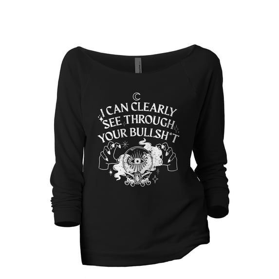 I Can Clearly See Through Your Bullshit Women's Fashion Slouchy 3/4 Sleeves Raglan Lightweight Sweatshirt Black Small