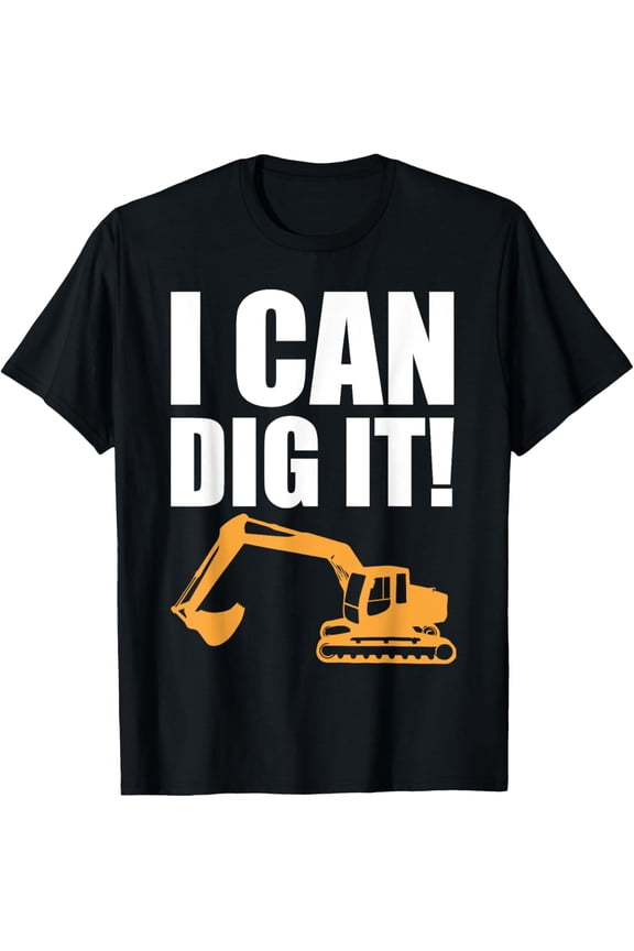 I Can Dig It! Landscaping Backhoe Construction Gift T-Shirts